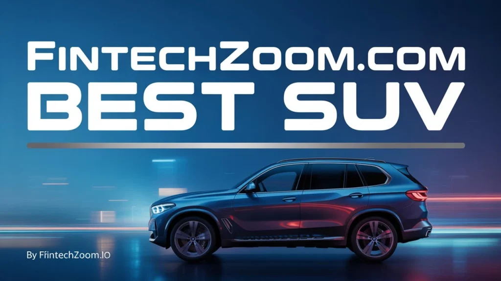 How Fintechzoom.com Ranks the Best SUVs