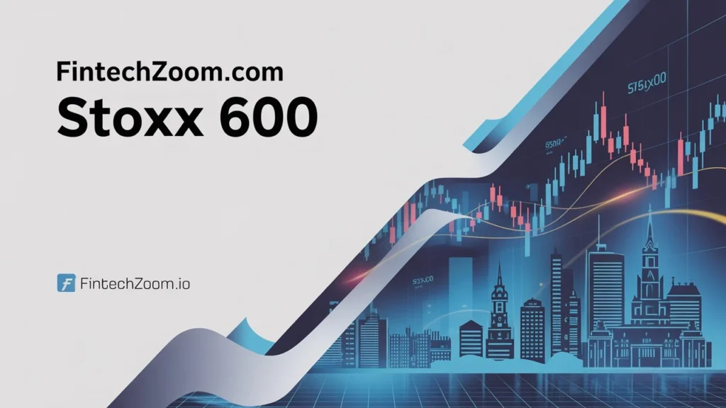 Using Fintechzoom.com for STOXX 600 Investment Strategies